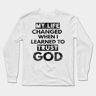 My Life Changed When I Learned To Trust God T-Shirt Gift Long Sleeve T-Shirt